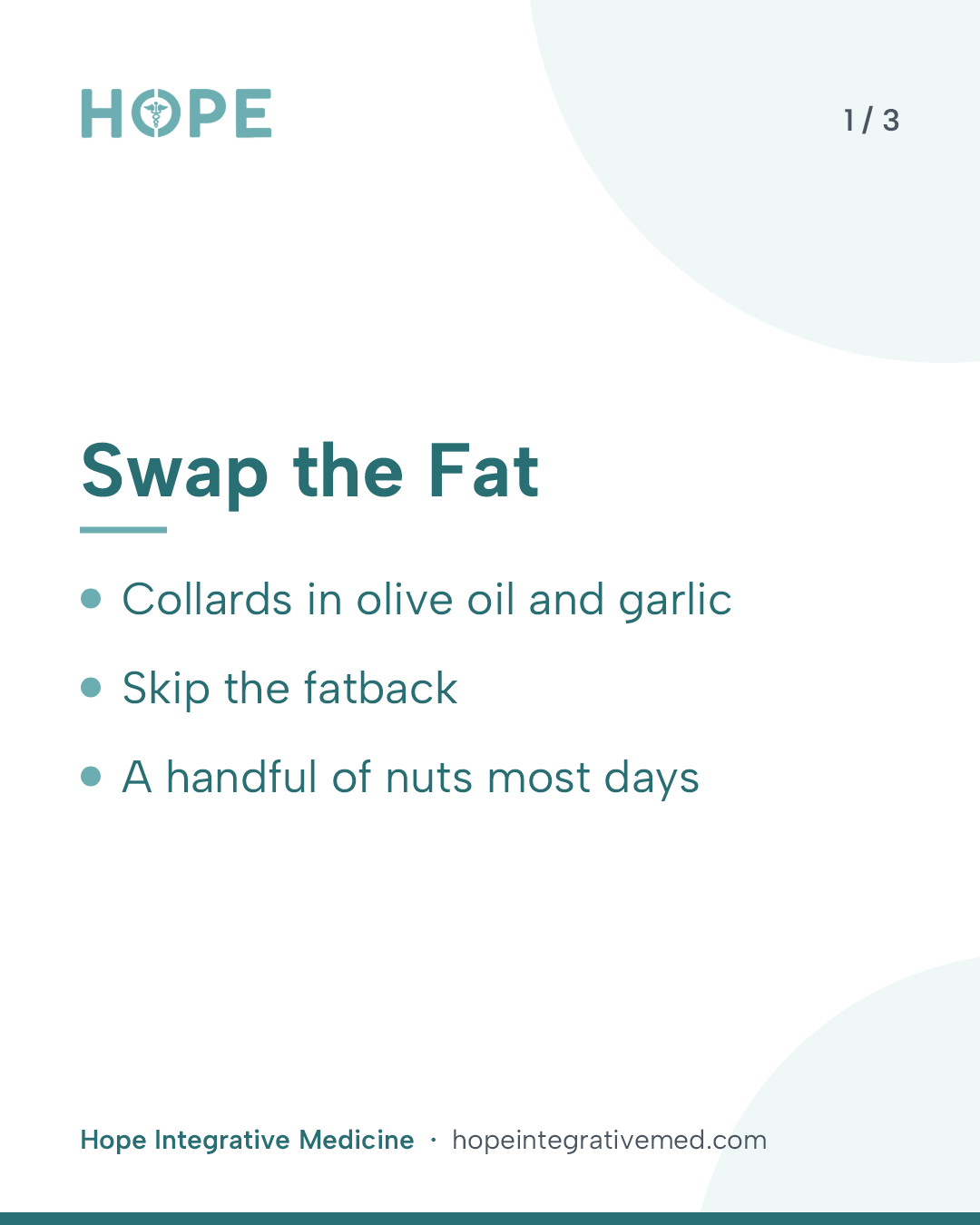 Card 1 of 3: Swap the Fat. Collards in olive oil and garlic. Skip the fatback. A handful of nuts most days.