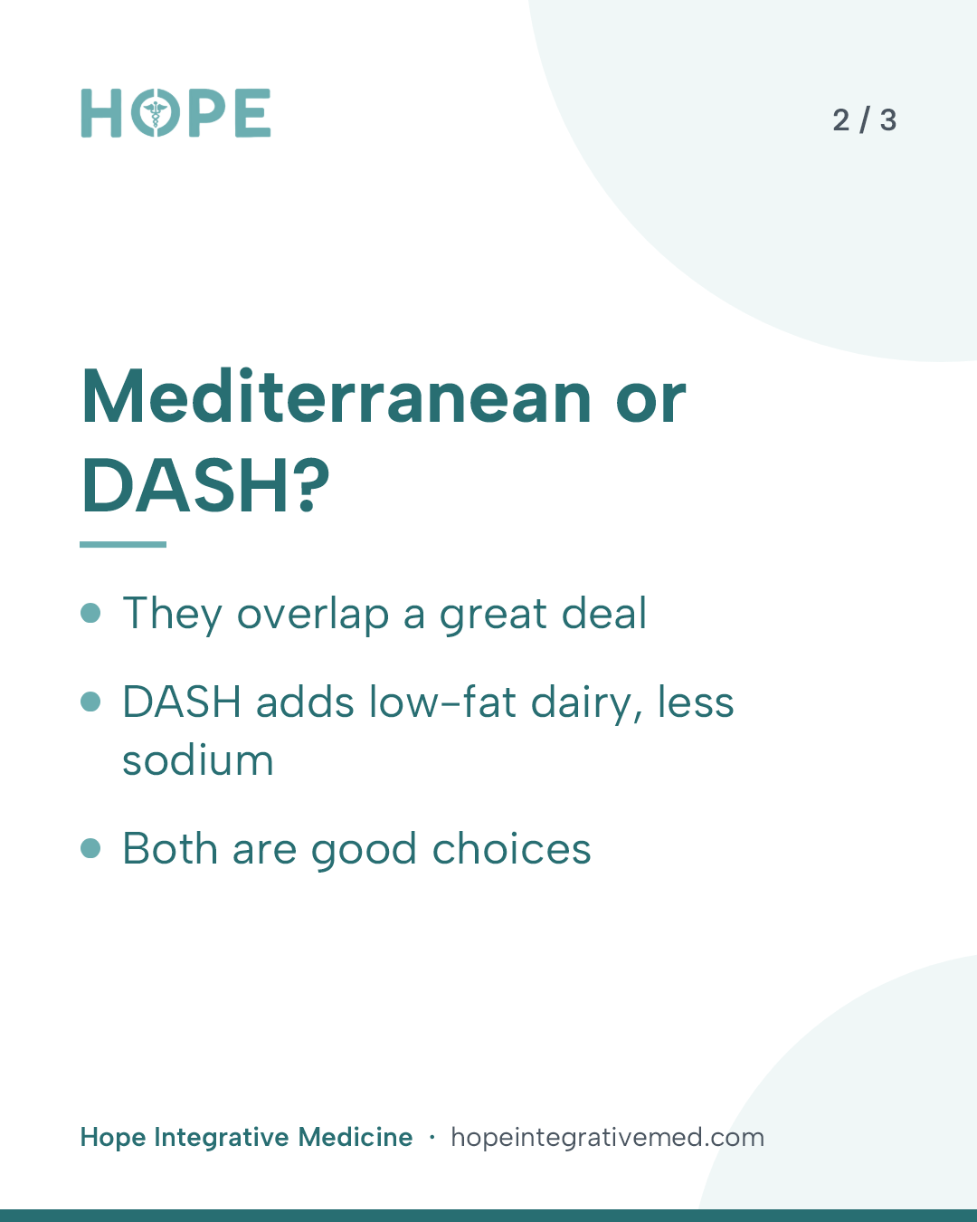 Card 2 of 3: Mediterranean or DASH? They overlap a great deal. DASH adds low-fat dairy, less sodium. Both are good choices.