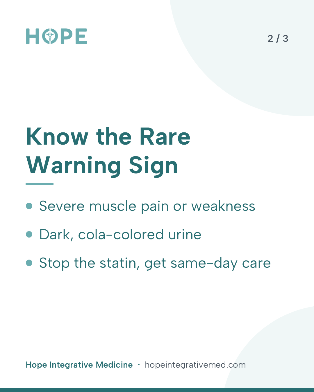 Card 2 of 3: Know the Rare Warning Sign. Severe muscle pain or weakness. Dark, cola-colored urine. Stop the statin, get same-day care.