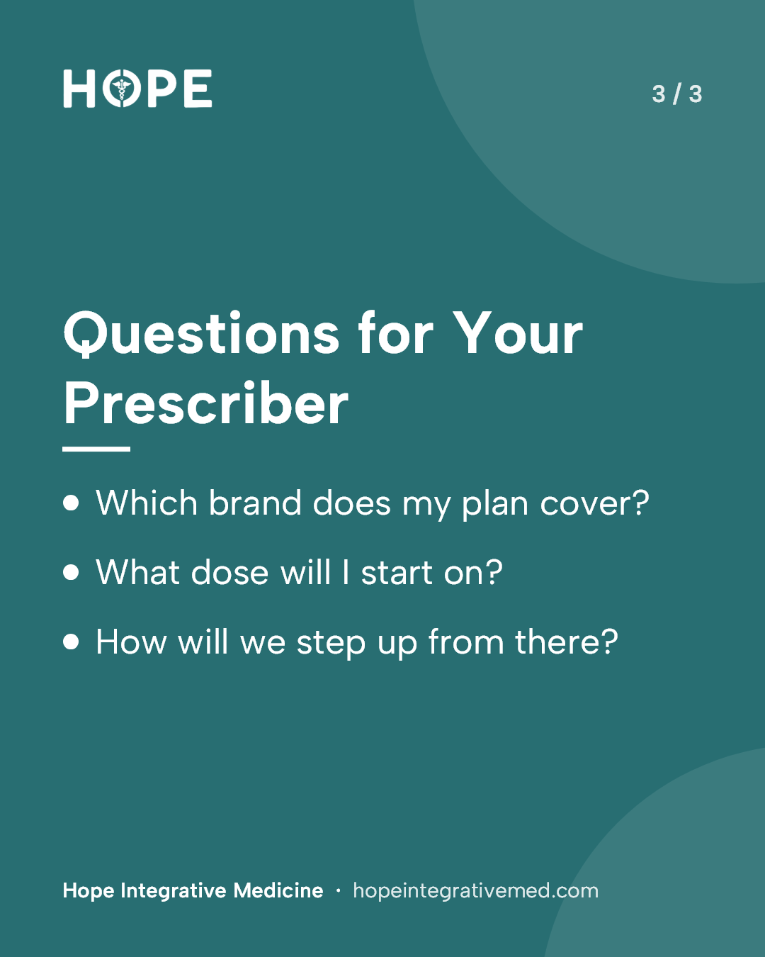 Card 3 of 3: Questions for Your Prescriber. Which brand does my plan cover? What dose will I start on? How will we step up from there?