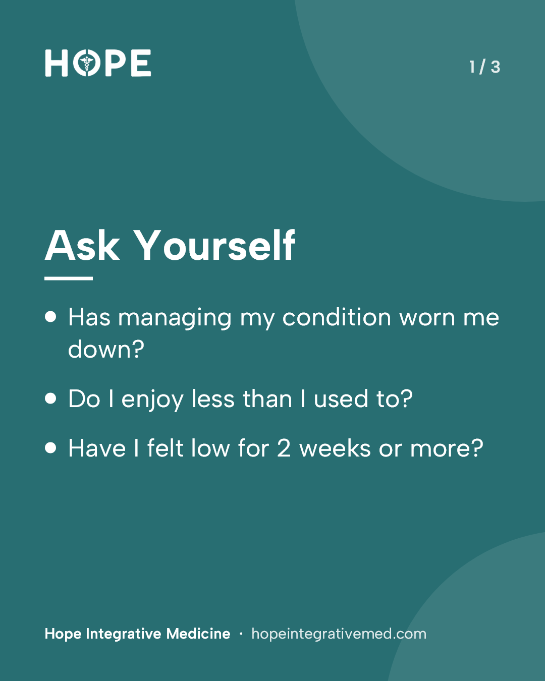 Card 1 of 3: Ask Yourself. Has managing my condition worn me down? Do I enjoy less than I used to? Have I felt low for 2 weeks or more?