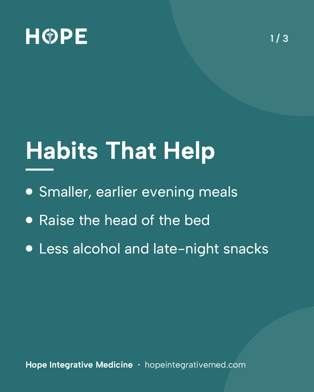 Card 1 of 3: Habits That Help. Smaller, earlier evening meals. Raise the head of the bed. Less alcohol and late-night snacks.