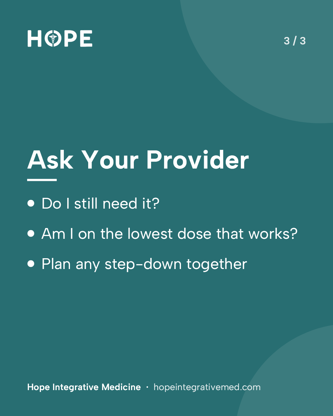 Card 3 of 3: Ask Your Provider. Do I still need it? Am I on the lowest dose that works? Plan any step-down together.