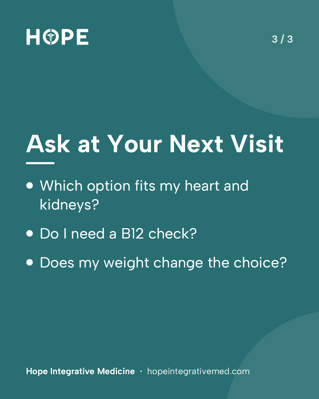 Card 3 of 3: Ask at Your Next Visit. Which option fits my heart and kidneys? Do I need a B12 check? Does my weight change the choice?