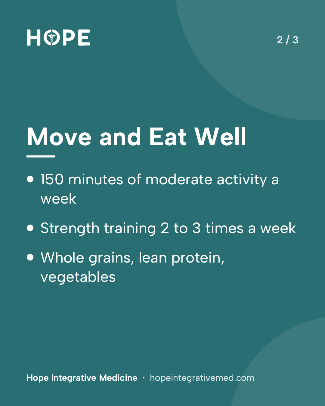 Card 2 of 3: Move and Eat Well. 150 minutes of moderate activity a week. Strength training 2 to 3 times a week. Whole grains, lean protein, vegetables.