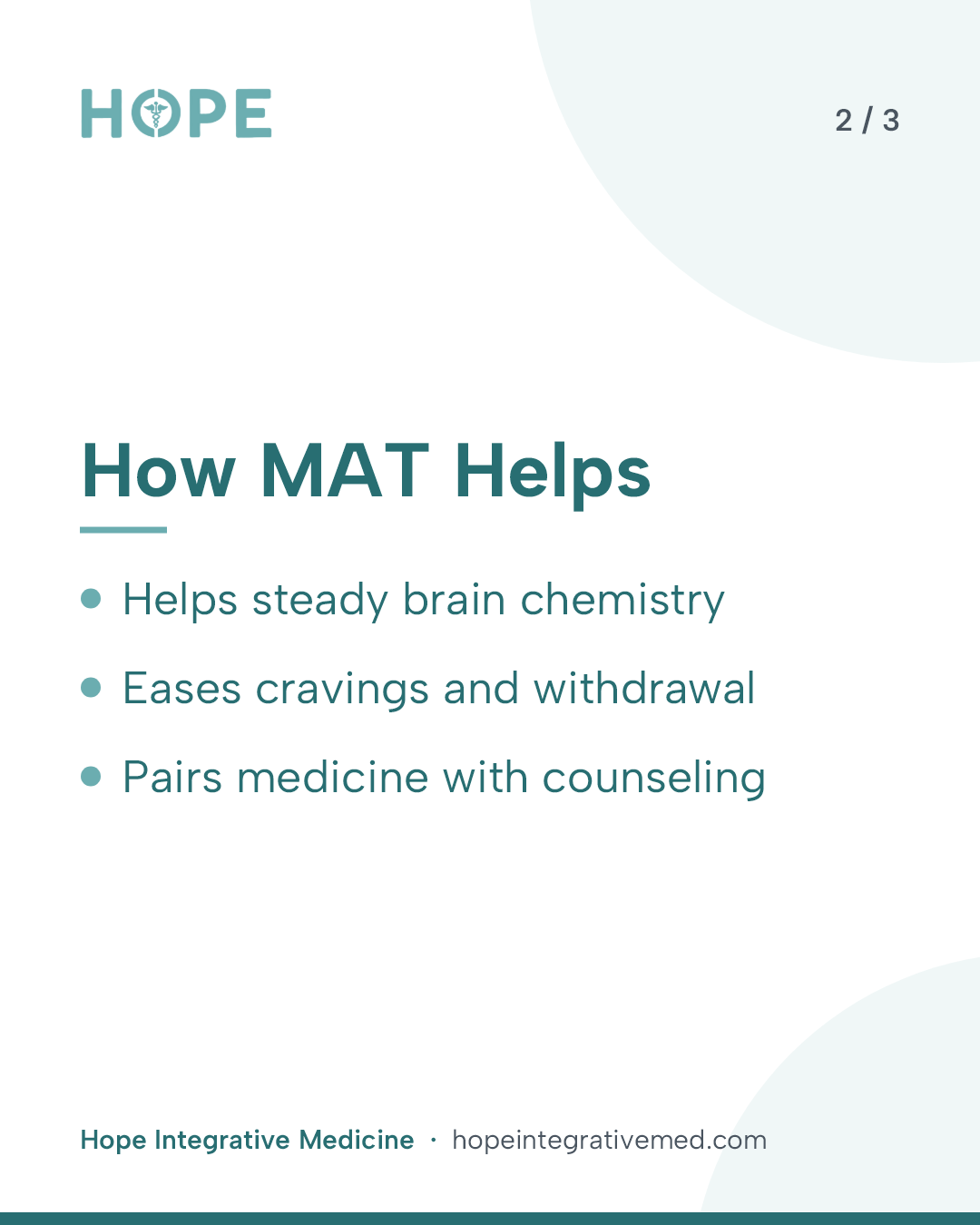 Card 2 of 3: How MAT Helps. Helps steady brain chemistry. Eases cravings and withdrawal. Pairs medicine with counseling.