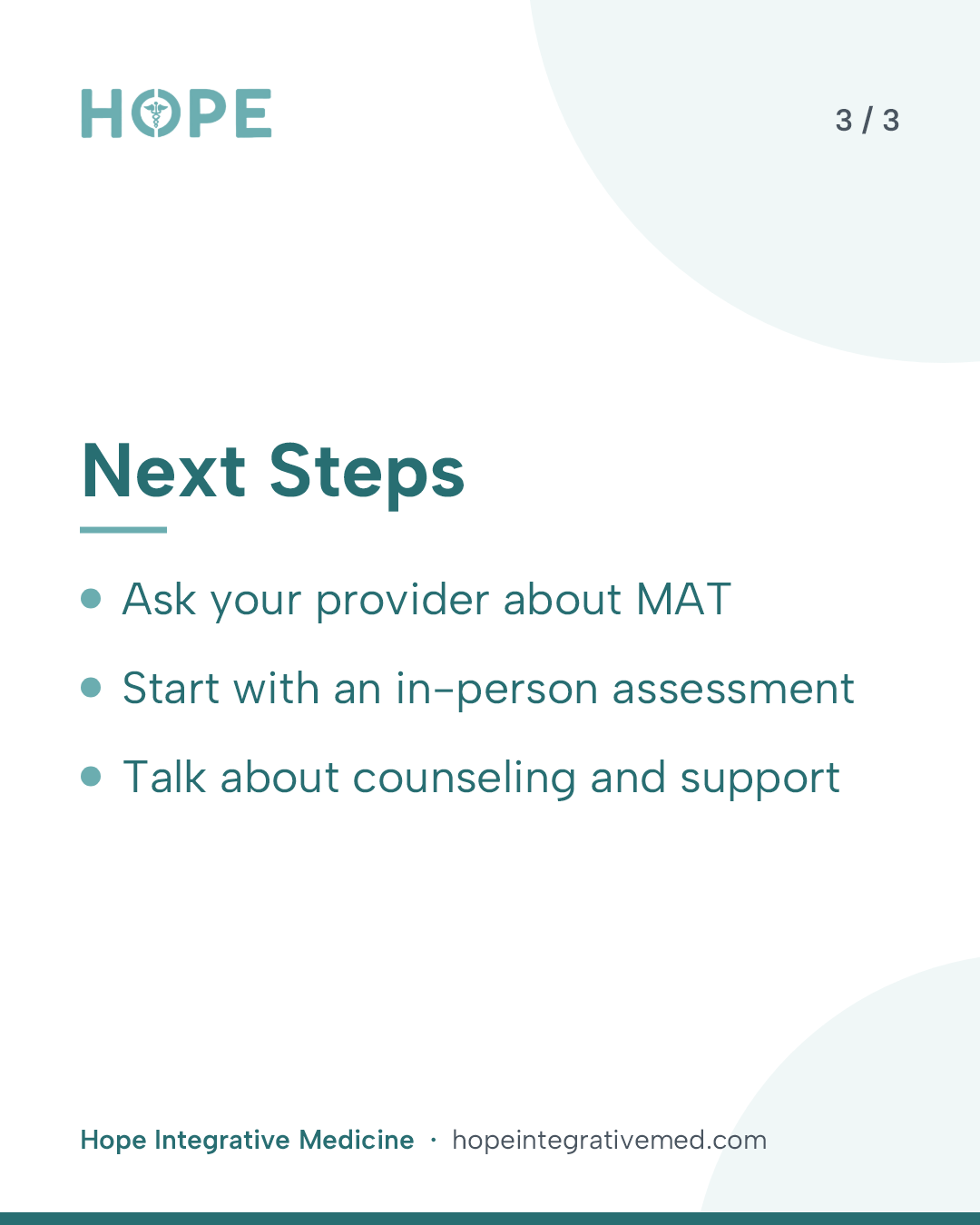 Card 3 of 3: Next Steps. Ask your provider about MAT. Start with an in-person assessment. Talk about counseling and support.