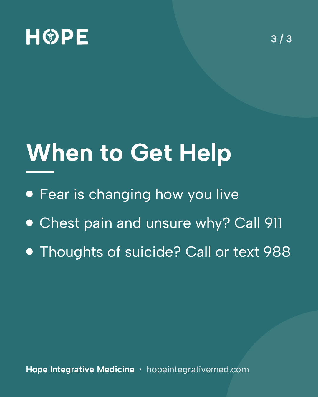 Card 3 of 3: When to Get Help. Fear is changing how you live. Chest pain and unsure why? Call 911. Thoughts of suicide? Call or text 988.