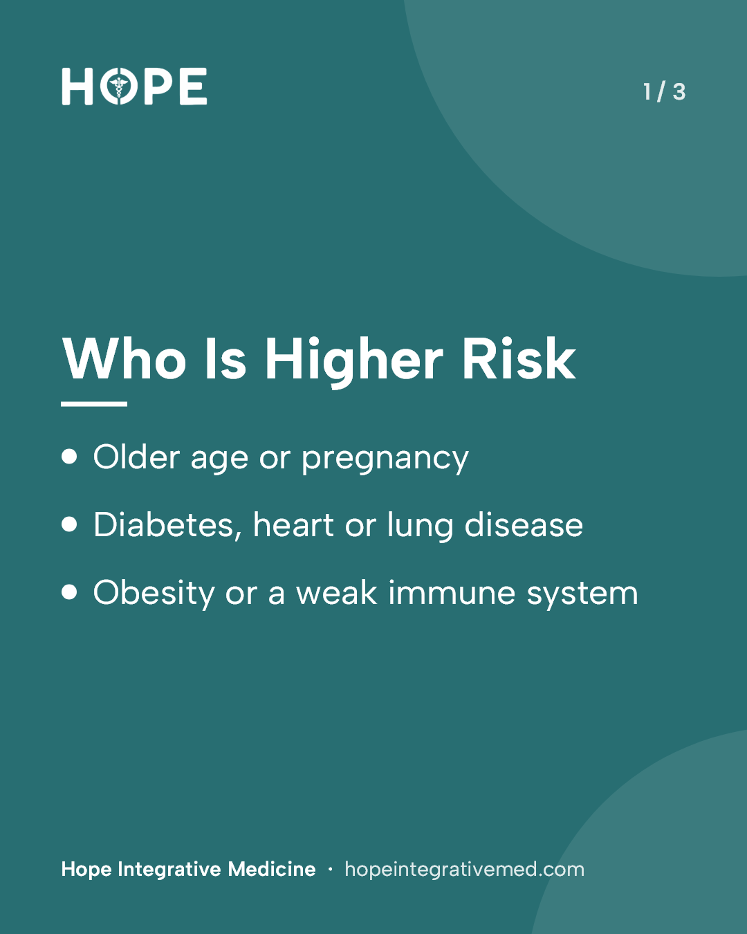 Card 1 of 3: Who Is Higher Risk. Older age or pregnancy. Diabetes, heart or lung disease. Obesity or a weak immune system.