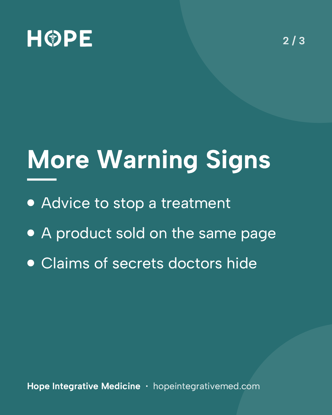 Card 2 of 3: More Warning Signs. Advice to stop a treatment. A product sold on the same page. Claims of secrets doctors hide.