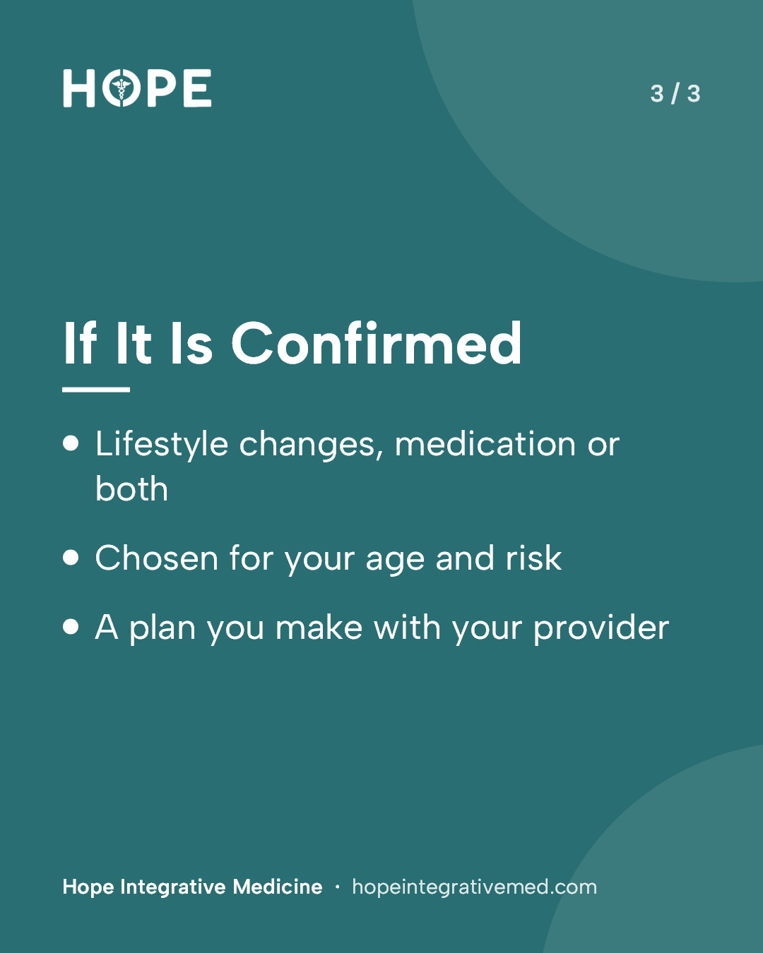 Card 3 of 3: If It Is Confirmed. Lifestyle changes, medication or both. Chosen for your age and risk. A plan you make with your provider.