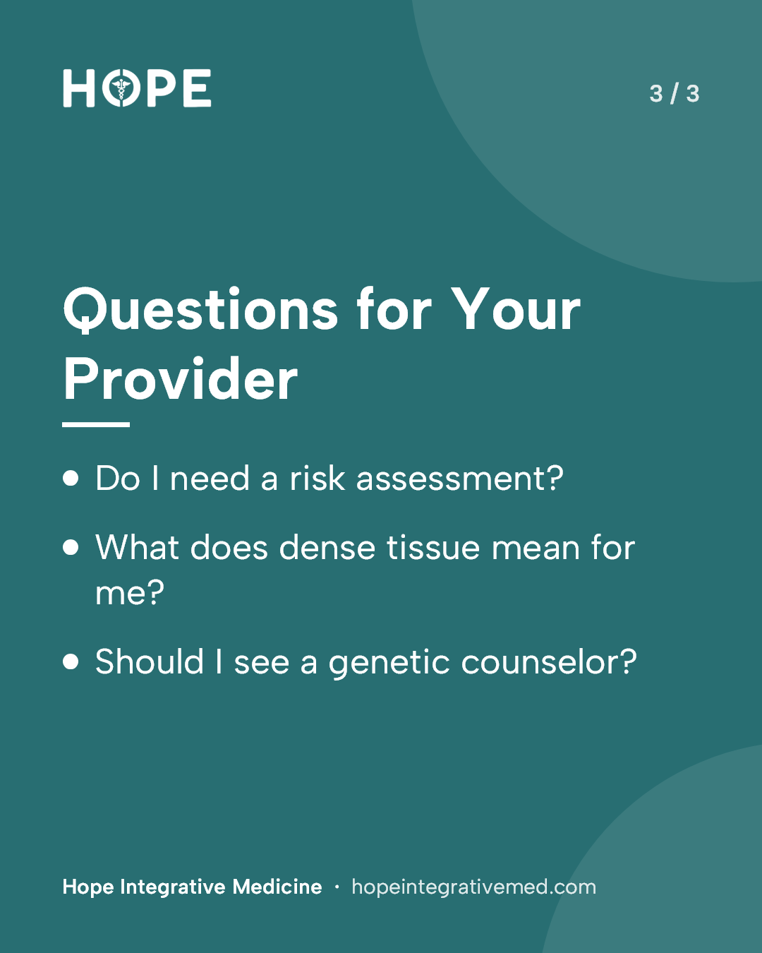 Card 3 of 3: Questions for Your Provider. Do I need a risk assessment? What does dense tissue mean for me? Should I see a genetic counselor?
