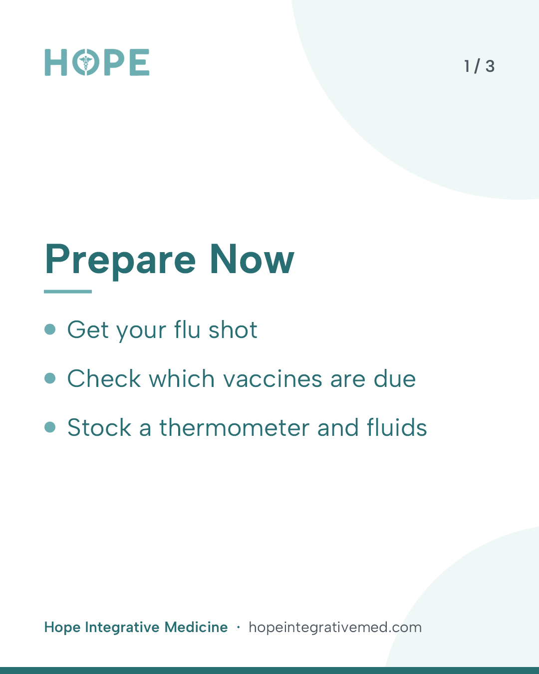 Card 1 of 3: Prepare Now. Get your flu shot. Check which vaccines are due. Stock a thermometer and fluids.