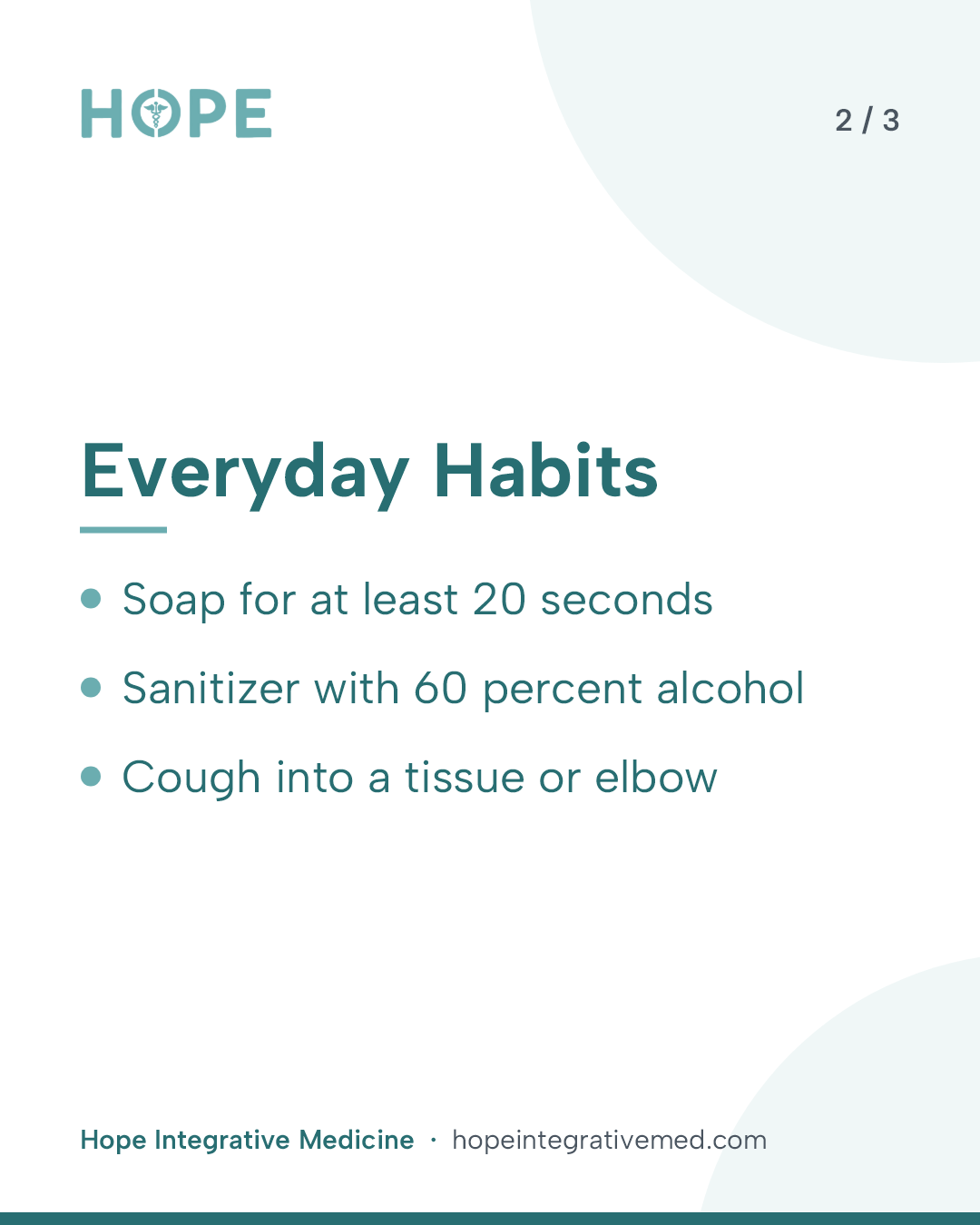 Card 2 of 3: Everyday Habits. Soap for at least 20 seconds. Sanitizer with 60 percent alcohol. Cough into a tissue or elbow.